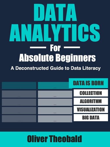 Data Analytics for Absolute Beginners: A Deconstructed Guide to Data Literacy