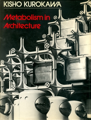 Kisho Kurokawa: Metabolism in Architecture