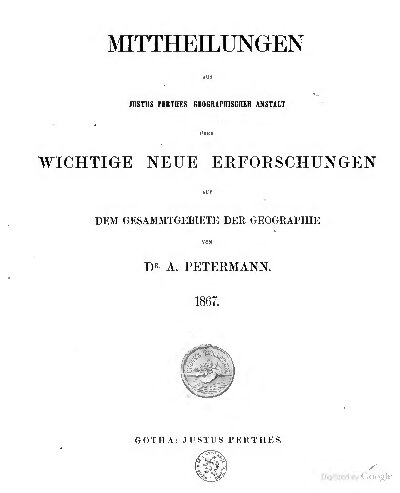 Mittheilungen aus Justus Perthes' Geographischer Anstalt über wichtige neue Erforschungen auf dem Gesammtgebiete der Geographie