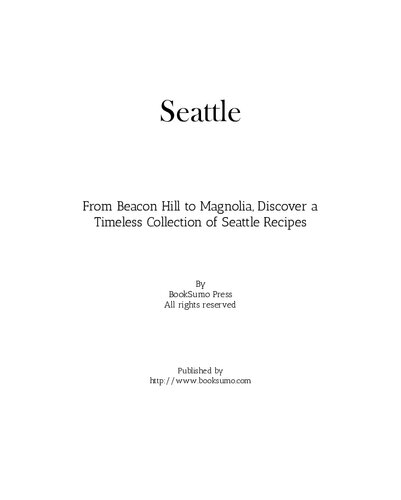 Seattle: From Beacon Hill to Magnolia, Discover a Timeless Collection of Seattle Recipes