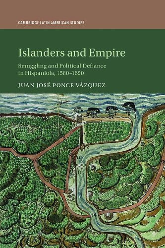 Islanders and Empire: Smuggling and Political Defiance in Hispaniola, 1580–1690