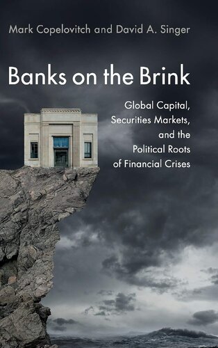 Banks on the Brink: Global Capital, Securities Markets, and the Political Roots of Financial Crises