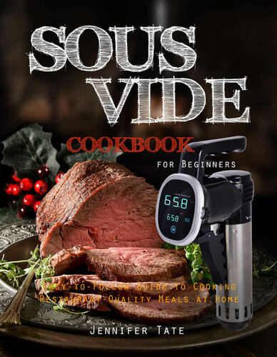 Sous Vide Cookbook for Beginners: Easy-to-Follow Guide to Cooking Restaurant-Quality Meals at Home