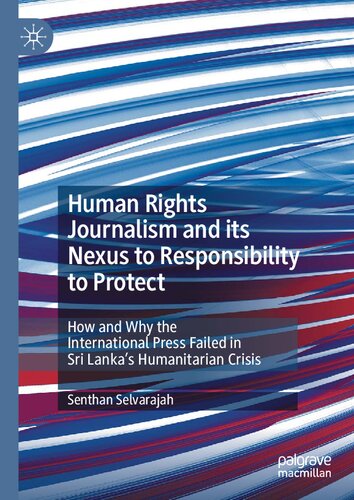 Human Rights Journalism and its Nexus to Responsibility to Protect: How and Why the International Press Failed in Sri Laka’s Humanitarian Crisis