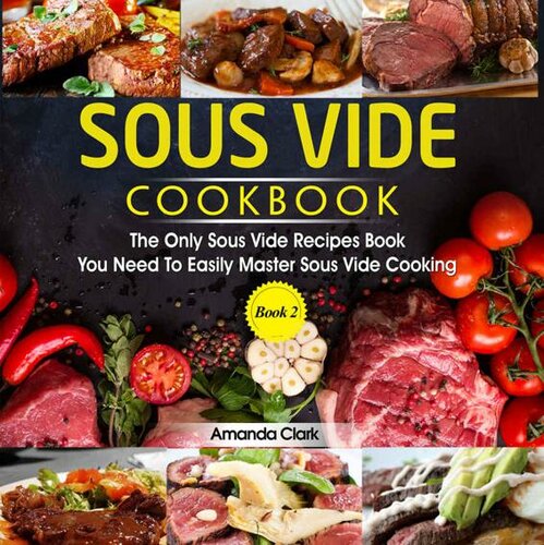 Sous Vide Cookbook : The Only Sous Vide Recipes Book You Need To Master Sous Vide Cooking