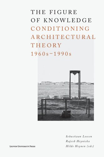 The Figure of Knowledge: Conditioning Architectural Theory, 1960s-1990s
