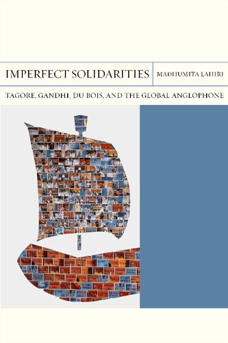 Imperfect Solidarities: Tagore, Gandhi, Du Bois, and the Global Anglophone
