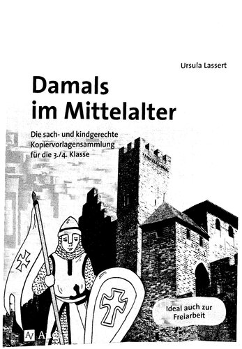 Damals im Mittelalter: Die sach- und kindgerechte Kopiervorlagensammlung für die 3./4. Klasse