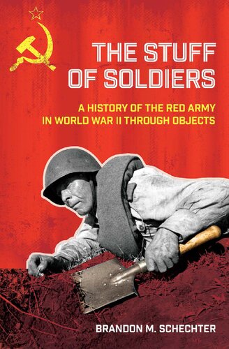 The Stuff of Soldiers: A History of the Red Army in World War II Through Objects