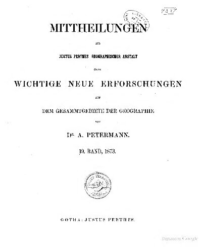 Mittheilungen aus Justus Perthes' Geographischer Anstalt über wichtige neue Erforschungen auf dem Gesammtgebiete der Geographie