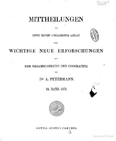 Mittheilungen aus Justus Perthes' Geographischer Anstalt über wichtige neue Erforschungen auf dem Gesammtgebiete der Geographie