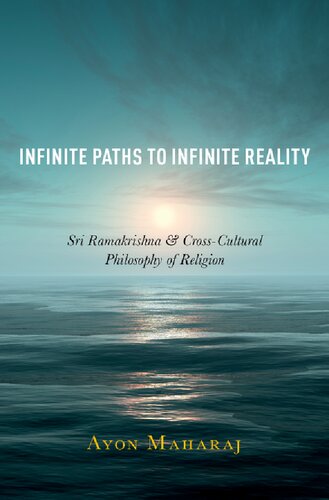 Infinite Paths to Infinite Reality: Sri Ramakrishna & Cross Cultural Philosophy of Religion