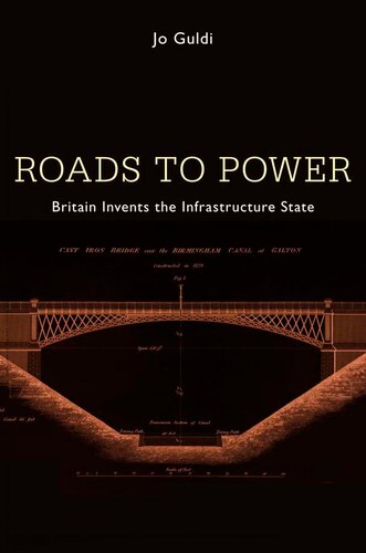 Roads to Power: Britain Invents the Infrastructure State