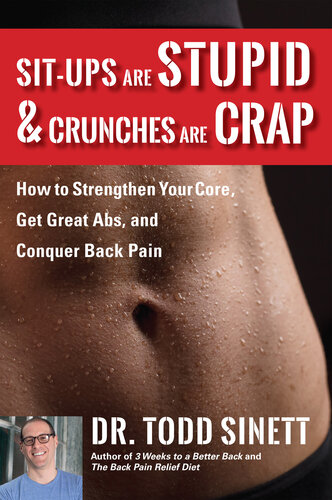 Sit-ups Are Stupid & Crunches Are Crap: How to Strengthen Your Core, Get Great Abs and Conquer Back Pain