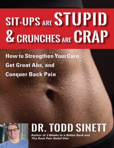 Sit-ups Are Stupid & Crunches Are Crap: How to Strengthen Your Core, Get Great Abs and Conquer Back Pain