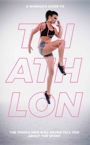 A Woman’s Guide to Triathlon: The Things Men Will Never Tell You About the Sport