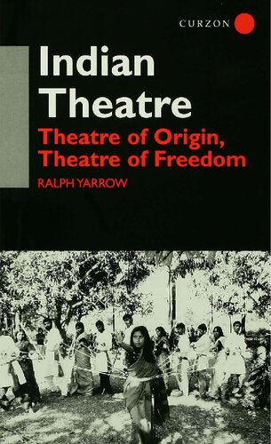Indian Theatre: Theatre of Origin, Theatre of Freedom