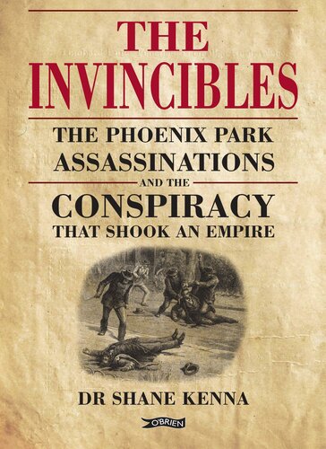 The Invincibles: The Phoenix Park Assassinations and the Conspiracy that Shook an Empire