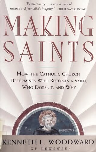 Making Saints: How the Catholic Church Determines Who Becomes a Saint, Who Doesn'T, and Why