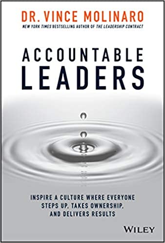 Accountable Leaders: Inspire a Culture Where Everyone Steps Up, Takes Ownership, and Delivers Results