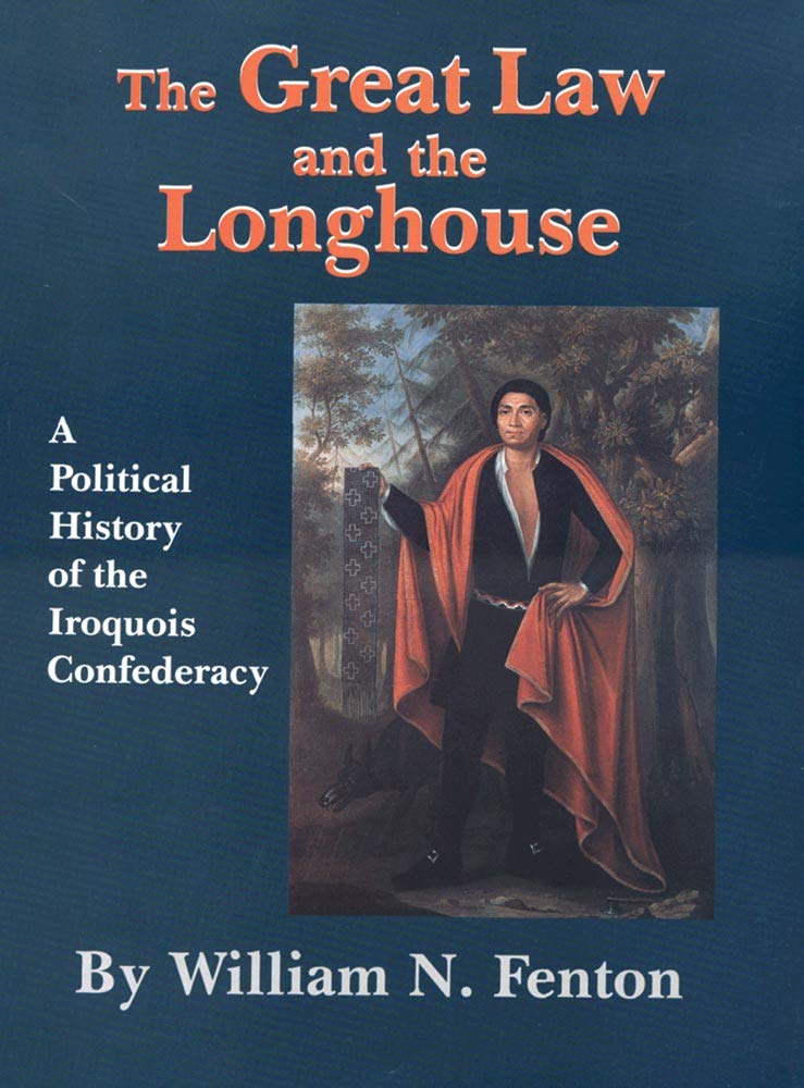 The Great Law and the Longhouse: A Political History of the Iroquois Confederacy