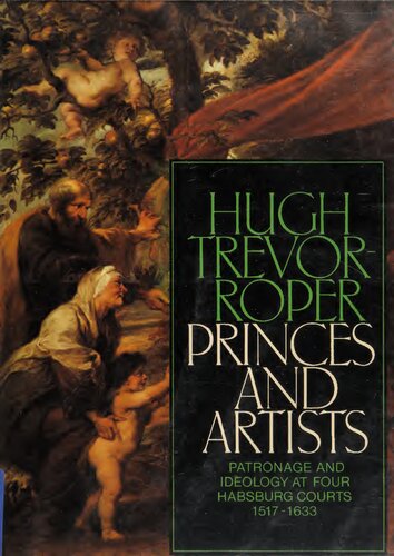 Princes and Artists - Patronage and Ideology at 4 Habsburg Courts, 1517-1633