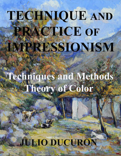 Technique and Practice of Impressionism.: Techniques and Methods - Color Theory.
