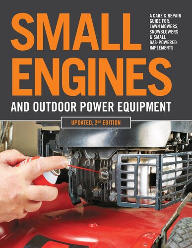 Small Engines and Outdoor Power Equipment: A Care & Repair Guide for: Lawn Mowers, Snowblowers & Small Gas-Powered Implements