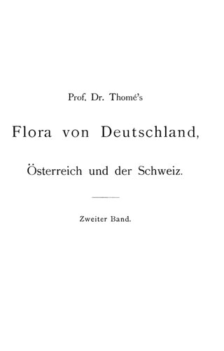 Prof. Dr. Thomé's Flora von Deutschland: Österreich und der Schweiz. Zweite, vermehrte und verbesserte Auflage. Band II Mit 162 Tafeln in Farbendruck