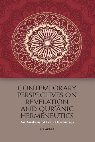 Contemporary Perspectives on Revelation and Qur'anic Hermeneutics: An Analysis of Four Scholars: An Analysis of Four Discourses