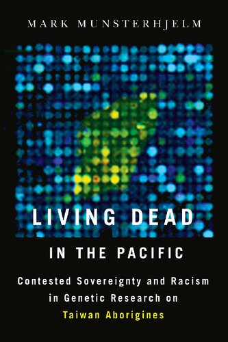 Living Dead in the Pacific: Racism and Sovereignty in Genetics Research on Taiwan Aborigines