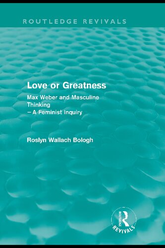 Love or Greatness: Max Weber and Masculine Thinking