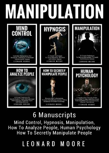 Manipulation: 6 Manuscripts: Mind Control, Hypnosis, Manipulation, How To Analyze People, How To Secretly Manipulate People, Human Psychology