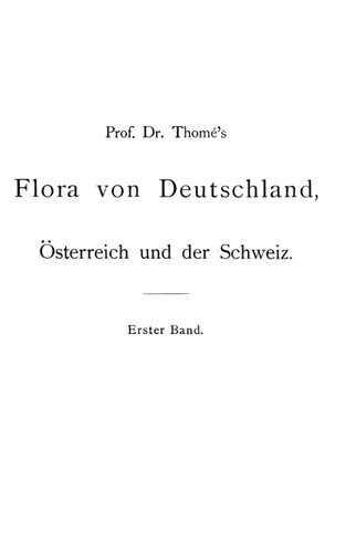 Prof. Dr. Thomé's Flora von Deutschland: Österreich und der Schweiz. Zweite, vermehrte und verbesserte Auflage. Band I Mit 160 Tafeln in Farbendruck