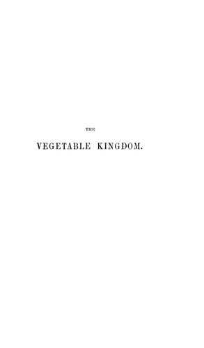 The Vegetable Kingdom, Or the Structure, Classification, and Uses of Plants: Illustrated Upon the Natural System