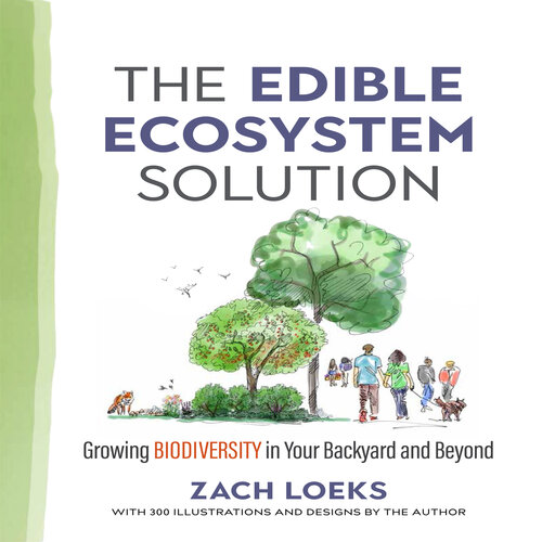 Edible Ecosystem Solution : Growing Biodiversity in Your Backyard and Beyond