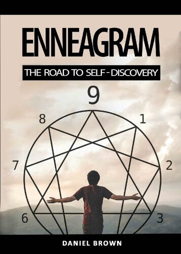 Enneagram. The Road to Self-Discovery: The Complete Guide to Discover Your Personal Type, Achieve Self Healing and Spiritual Growth, Empower Your True Self, Build Fulfilling Relationships.