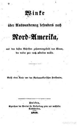 Winke über Auswanderung besonders nach Nord-Amerika, aus den besten Schriften zusammengestellt von Einem, der weder zu- noch abraten wollte