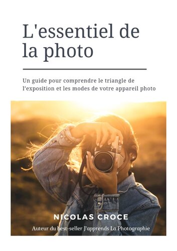 L'essentiel de la photo : Un guide pour comprendre le triangle de l'exposition et les modes de votre appareil photo