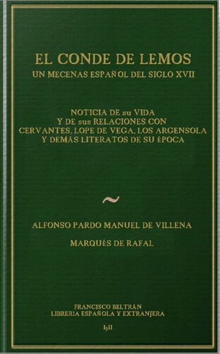 El conde de Lemos, noticia de su vida y de sus relaciones con Cervantes, Lope de Vega, los Argensola y demás literatos de su época