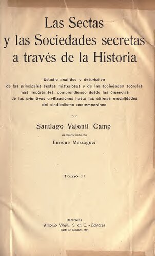 Las sectas y las sociedades secretas a través de la historia; estudio analitico y descriptivo de las principales sectas misteriosas y de las sociedades secretas más importantes, comprendiendo desde las creencias de las primitivas civilizaciones hasta las últimas modalidades del sindicalismo contemporáneo
