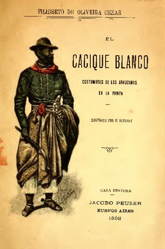 El cacique blanco : costumbres de los araucanos en la pampa