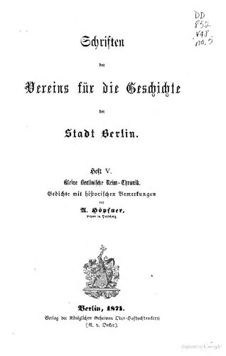 Kleine Berlinische Reim-Chronik. Gedichte mit historischen Bemerkungen. Mit einem Anhang: Geschichtliche Anmerkungen nach der Berlinischen Chronik