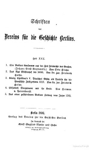 1. Ein Berliner Kaufmann aus der Zeit Friedrichs des Großen (Johann Ernst Gotzkowsky) 2. Das Amt Mühlenhof bis 1600 3. König Chrsitians von Dänemark Gesetz als Vorbild für die preußische Justitreform 1713 4. Elisabeth Staegemann und ihr Kreis 5. Aus einer geschriebenen Berliner Zeitung von 1713