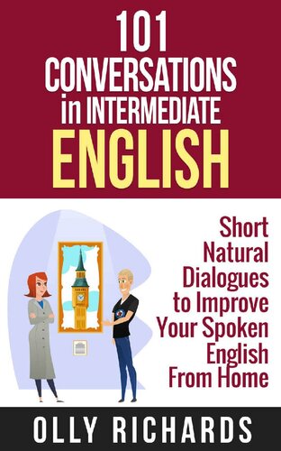 101 Conversations in Intermediate English: Short Natural Dialogues to Boost Your Confidence & Improve Your Spoken English (101 Conversations in English Book 2)