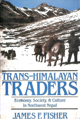 Trans-Himalayan traders : economy, society, and culture in northwest Nepal
