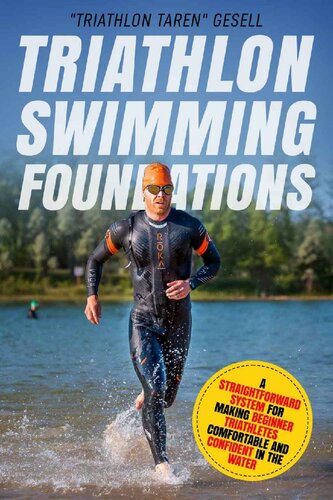 Triathlon Swimming Foundations: A Straightforward System for Making Beginner Triathletes Comfortable and Confident in the Water (Triathlon Foundations Book 1)