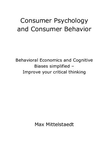 Consumer Psychology and Consumer Behavior: Behavioral Economics and Cognitive Biases simplified - Improve your critical thinking