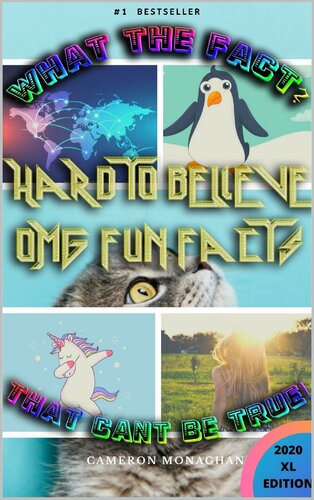 What The Fact? That Can't be True! Hard to Believe OMG Fun Facts, Volume I: Interesting, Awesome, Random Crazy Trivia (Fun Trivia to Know Book 1)