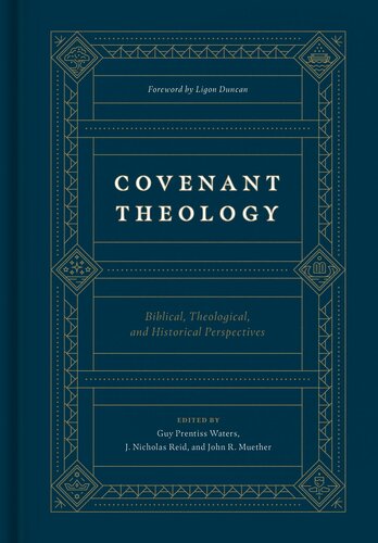 Covenant Theology: Biblical, Theological, and Historical Perspectives
